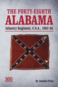 bokomslag The Forty-eighth Alabama Infantry Regiment, C.S.A., 1862-65