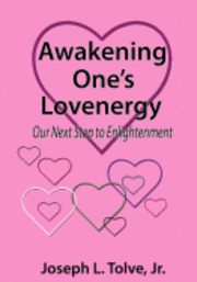 Joseph L. Tolve Jr - Awakening One's Lovenergy: Our Next Step to Enlightenment, Häftad. Tillgänglighet: Lägg i varukorg