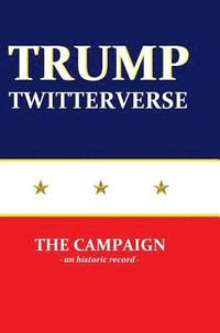 bokomslag Trump Twitterverse - The Campaign - An Historic Record