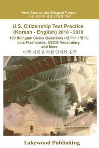 bokomslag U.S. Citizenship Test Practice (Korean - English) 2018 - 2019: 100 Bilingual Civics Questions Plus Flashcards, Uscis Vocabulary and More