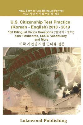 U.S. Citizenship Test Practice (Korean - English) 2018 - 2019: 100 Bilingual Civics Questions Plus Flashcards, Uscis Vocabulary and More 1