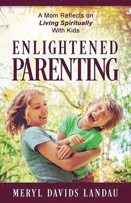 bokomslag Enlightened Parenting: A Mom Reflects on Living Spiritually With Kids