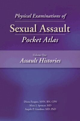 Diana K. Faugno, Mary J. Spencer, Angelo P. Giardino - Physical Examinations of Sexual Assault Pocket Atlas, Volume 1: Assault Histories, Häftad