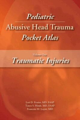 Lori D. Frasier, Tanya S. Hinds, Francois M. Luyet - Pediatric Abusive Head Trauma Pocket Atlas, Volume 1: Traumatic Injuries, Häftad