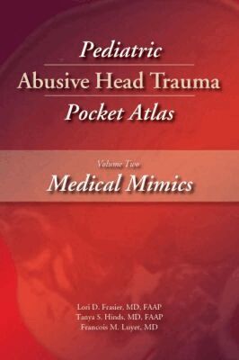 Lori D. Frasier, Tanya S. Hinds, Francois M. Luyet - Pediatric Abusive Head Trauma Pocket Atlas, Volume 2: Medical Mimics, Häftad
