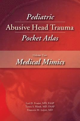Lori D. Frasier, Tanya S. Hinds, Francois M. Luyet, Lori Frasier, Tanya Hinds, Francois Luyet - Pediatric Abusive Head Trauma Pocket Atlas, Volume 2: Medical Mimics, Häftad