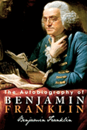 Benjamin Franklin - The Autobiography of Benjamin Franklin, Häftad