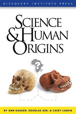 Ann Gauger, Douglas Axe, Casey Luskin - Science and Human Origins, Häftad