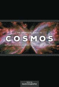 bokomslag The Unofficial Guide to Cosmos: Fact and Fiction in Neil deGrasse Tyson's Landmark Science Series