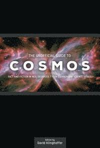 bokomslag The Unofficial Guide to Cosmos: Fact and Fiction in Neil deGrasse Tyson's Landmark Science Series