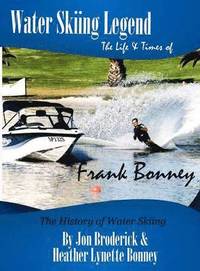 bokomslag Water Skiing Legend The Life and Times of Frank Bonney