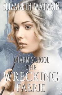 bokomslag The Wrecking Faerie: A Charm School Novella