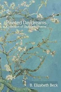 bokomslag Painted Daydreams: Collection of Ekphrastic Poems