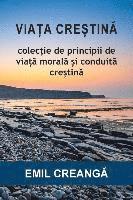 bokomslag Via&#538;a Cre&#536;tin&#258;: Colec&#539;ie de principii de via&#539;&#259; moral&#259; &#537;i conduit&#259; cre&#537;tin&#259;