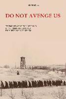 bokomslag Do Not Avenge Us: Testimonies about the Suffering of the Romanians Deported from Bessarabia to Siberia