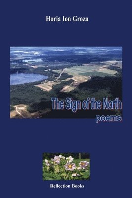 Horia Ion Groza, Ioana Luiza Onica - The Sign of the North: Poems, Häftad