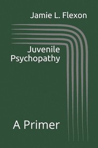 bokomslag Juvenile Psychopathy: A Primer