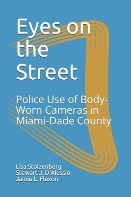 Stewart J. D'Alessio, Jamie L. Flexon - Eyes on the Street: Police Use of Body-Worn Cameras in Miami-Dade County, Häftad