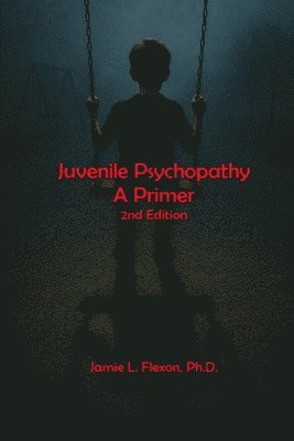 Jamie L Flexon - Juvenile Psychopathy, Häftad