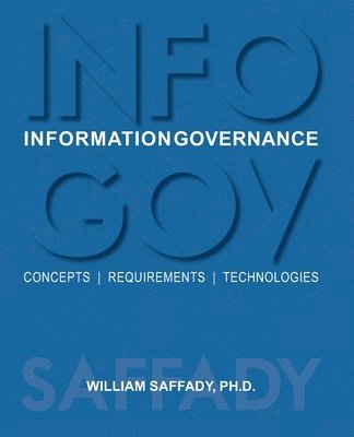Information Governance: Concepts, Requirements, Technologies
