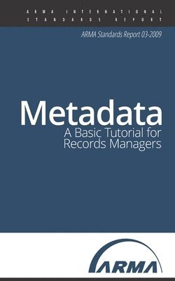 bokomslag Metadata: A Basic Tutorial for Records Managers: An ARMA Standards Report