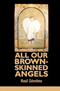 Raul Sanchez - All Our Brown-Skinned Angels, Häftad