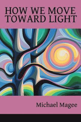 Michael Magee - How We Move Toward Light, Häftad