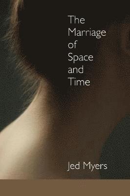 Jed Myers - Marriage of Space and Time, Häftad
