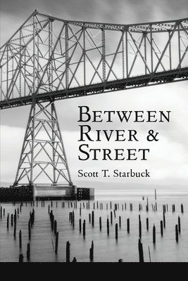 Scott T Starbuck - Between River and Street, Häftad
