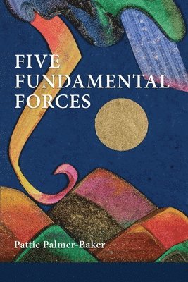 Pattie Palmer-Baker - Five Fundamental Forces, Häftad
