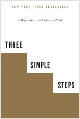 bokomslag Three Simple Steps: A Map to Success in Business and Life