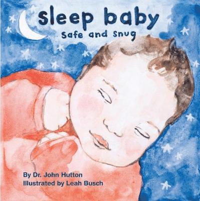 John Hutton, Leah Busch - Sleep Baby, Safe and Snug, Kartonnage