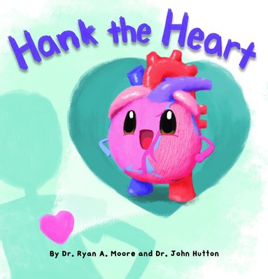 John Hutton, Dr. Ryan Moore - Hank the Heart, Inbunden