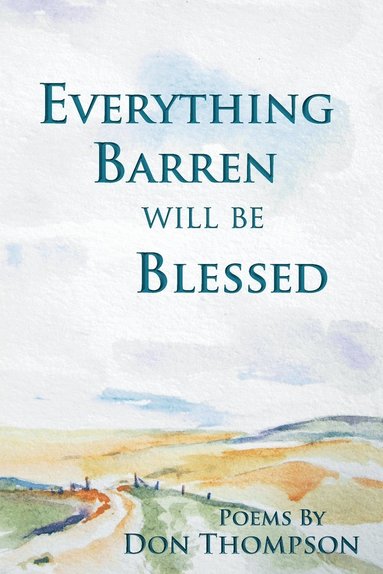 Don Thompson - Everything Barren Will Be Blessed, Häftad