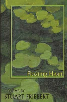 Stuart Friebert - Floating Heart, Häftad