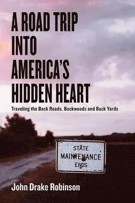 John Drake Robinson - Road Trip Into America's Hidden Heart - Traveling the Back Roads, Backwoods and Back Yards, Häftad. Tillgänglighet: Lägg i varukorg