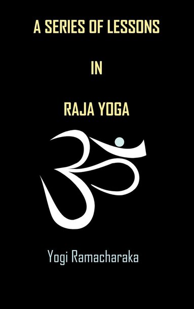 Yogi Ramacharaka - Series of Lessons in Raja Yoga, Inbunden