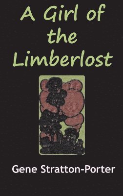 Gene Stratton-Porter - Girl from the Limberlost, Inbunden