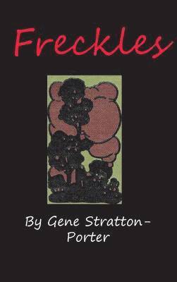 Gene Stratton-Porter, Gene Stratton-Porter, Gene Stratton-porter, Gene Stratton-Porter, - Freckles, Inbunden
