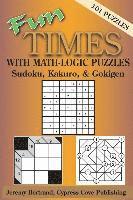 Fun Times with Math-Logic Puzzles: Sudoku, Kakuro, & Gokigen 1