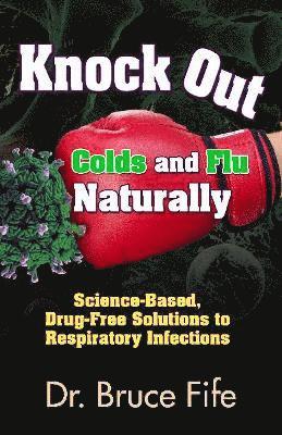 Bruce Fife - Knockout Colds and Flu Naturally, Häftad