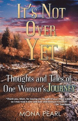 Mona Pearl - It's Not Over Yet: Thoughts and Tales of One Woman's Journey, Häftad