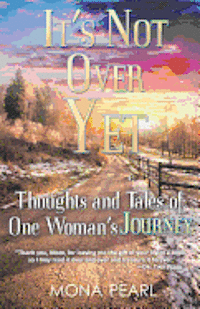 bokomslag It's Not Over Yet: Thoughts and Tales of One Woman's Journey