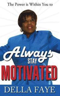 Always Stay Motivated: The Power is within you 1