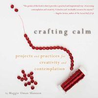 bokomslag Crafting Calm: Projects and Practices for Creativity and Contemplation