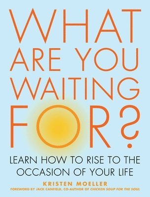 bokomslag What Are You Waiting For?: Learn How to Rise to the Occasion of Your Life