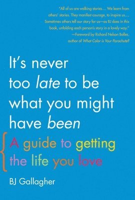 bokomslag It's Never Too Late to Be What You Might Have Been: A Guide to Getting the Life You Love