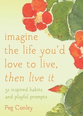 Imagine the Life You'd Love to Lve, Then Live it 1