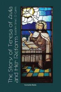 bokomslag The Story of St. Teresa of Avila and Her Reform