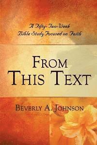 bokomslag From This Text: A Fifty-Two Week Bible Study Focused on Faith